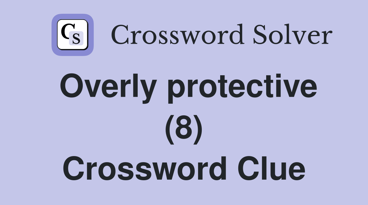Unlocking 'Overly Controlling or Protective' 8-Letter Crosswords
